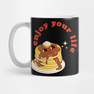 Enjoy your life with pancake Mug